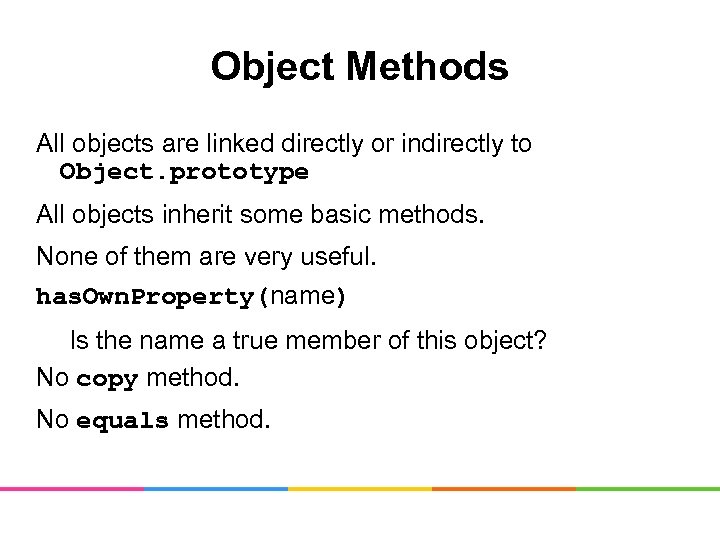 Object Methods All objects are linked directly or indirectly to Object. prototype All objects