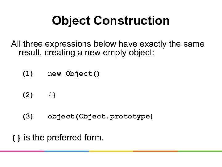 Object Construction All three expressions below have exactly the same result, creating a new