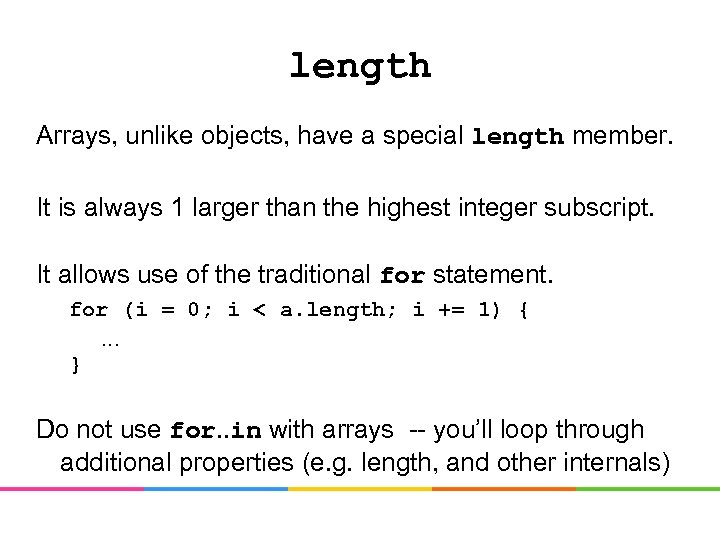 length Arrays, unlike objects, have a special length member. It is always 1 larger