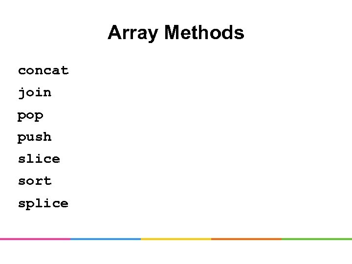 Array Methods concat join pop push slice sort splice 