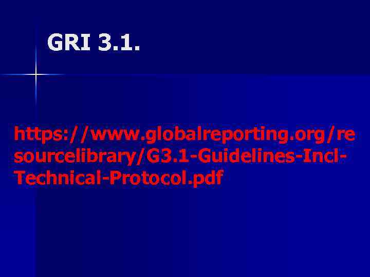 GRI 3. 1. https: //www. globalreporting. org/re sourcelibrary/G 3. 1 -Guidelines-Incl. Technical-Protocol. pdf 
