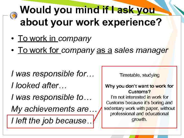 Would you mind if I ask you about your work experience? • To work