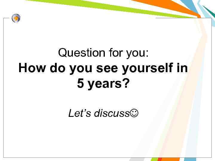 Question for you: How do you see yourself in 5 years? Let’s discuss 