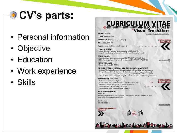 CV’s parts: • • • Personal information Objective Education Work experience Skills 