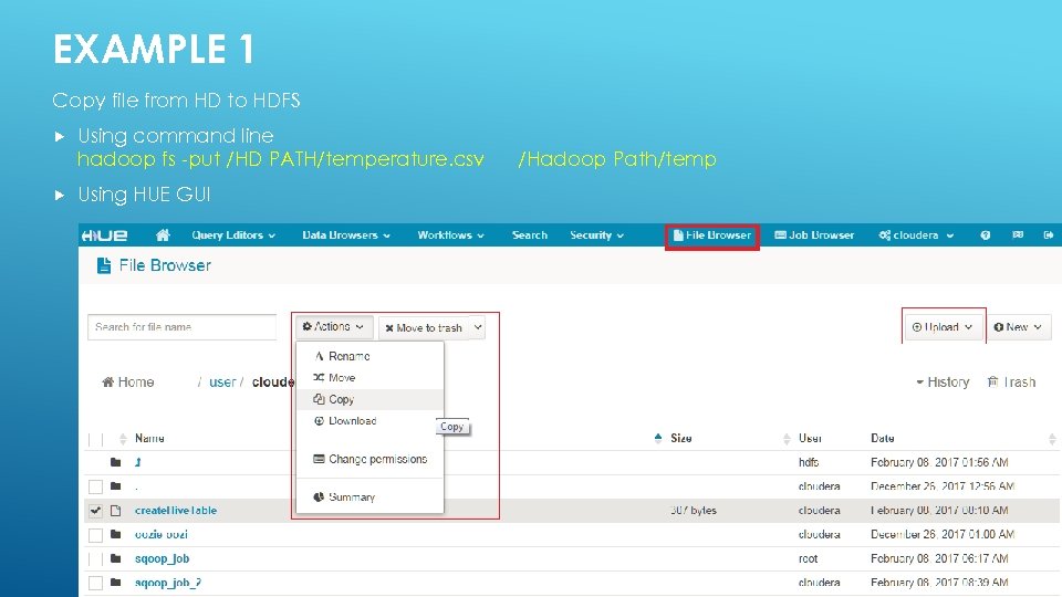 EXAMPLE 1 Copy file from HD to HDFS Using command line hadoop fs -put