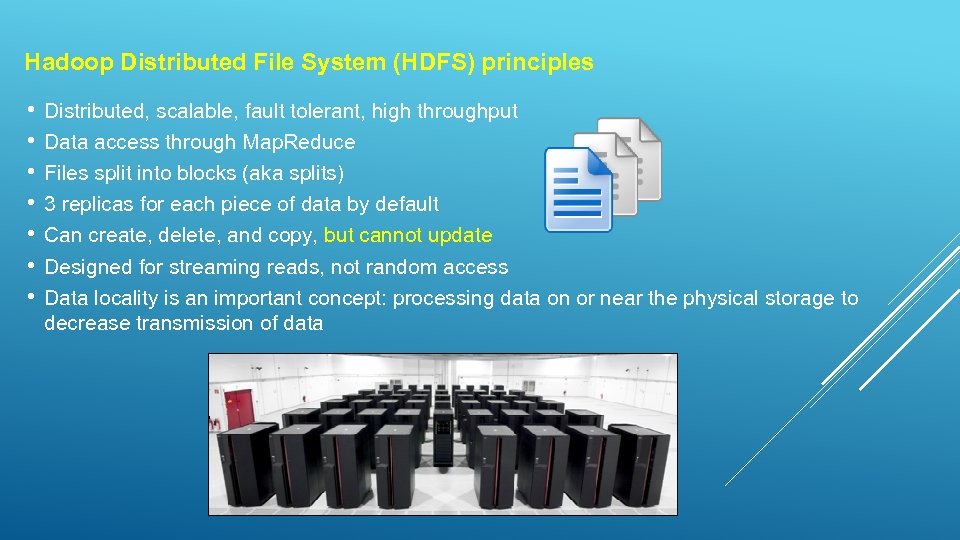 Hadoop Distributed File System (HDFS) principles • • Distributed, scalable, fault tolerant, high throughput