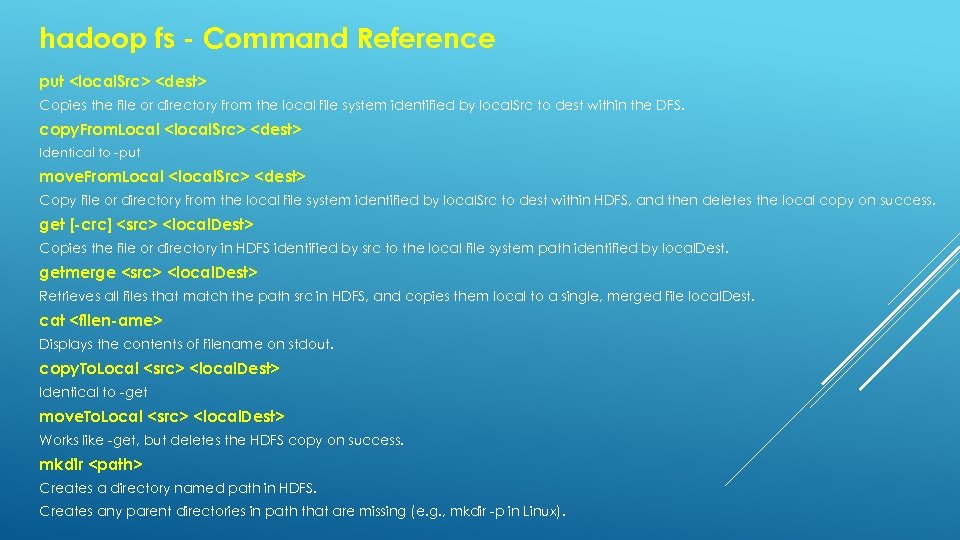 hadoop fs - Command Reference put <local. Src> <dest> Copies the file or directory