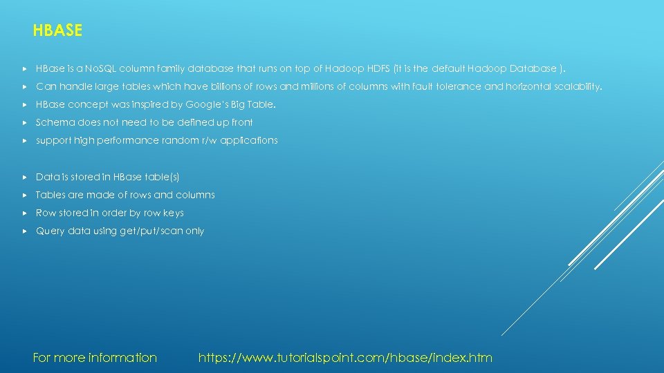 HBASE HBase is a No. SQL column family database that runs on top of
