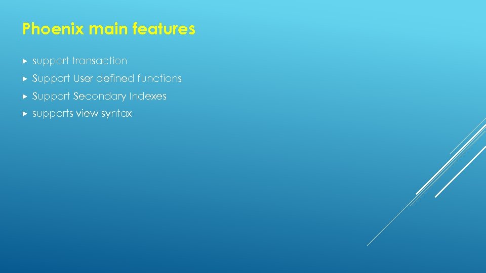 Phoenix main features support transaction Support User defined functions Support Secondary Indexes supports view