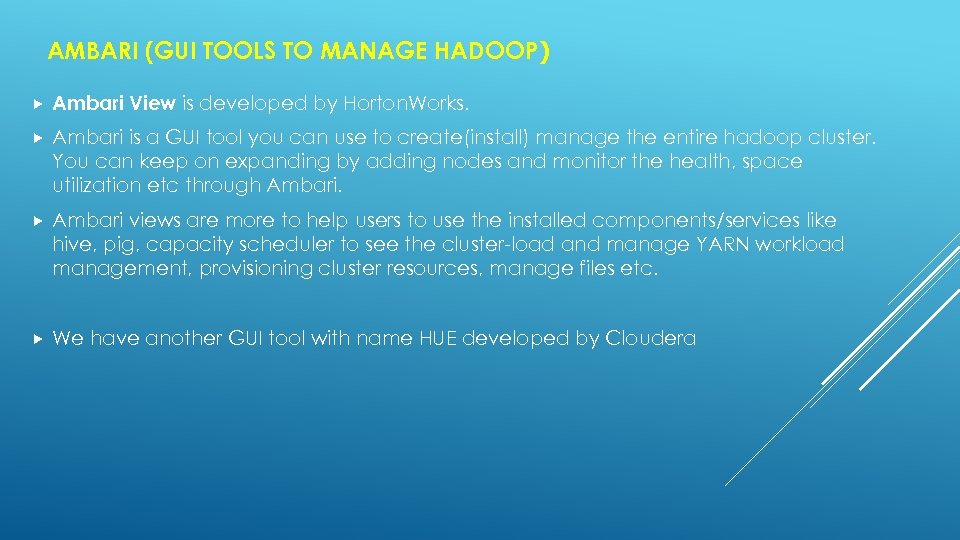 AMBARI (GUI TOOLS TO MANAGE HADOOP) Ambari View is developed by Horton. Works. Ambari
