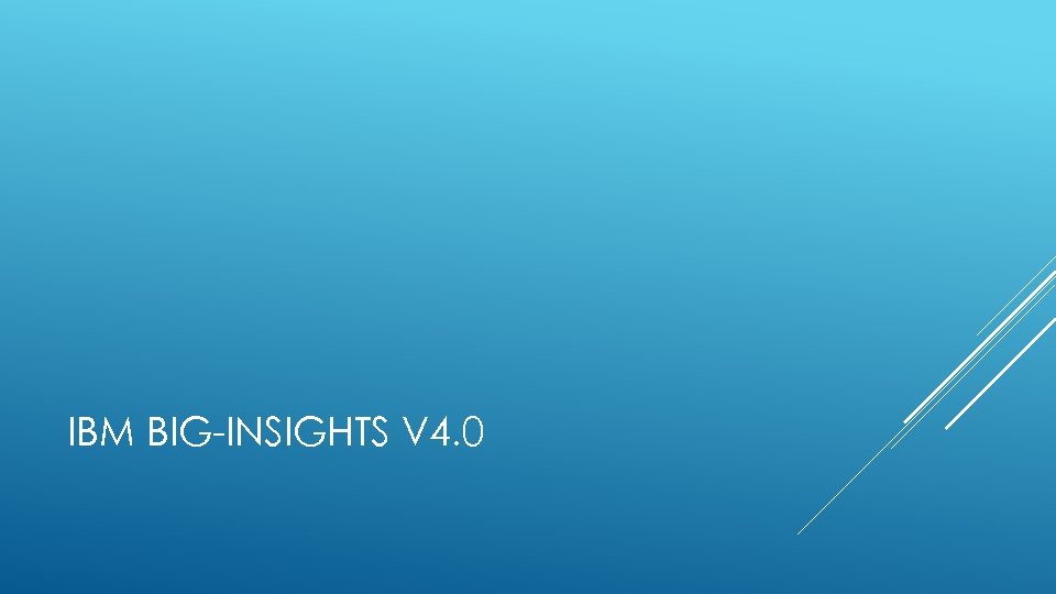 IBM BIG-INSIGHTS V 4. 0 