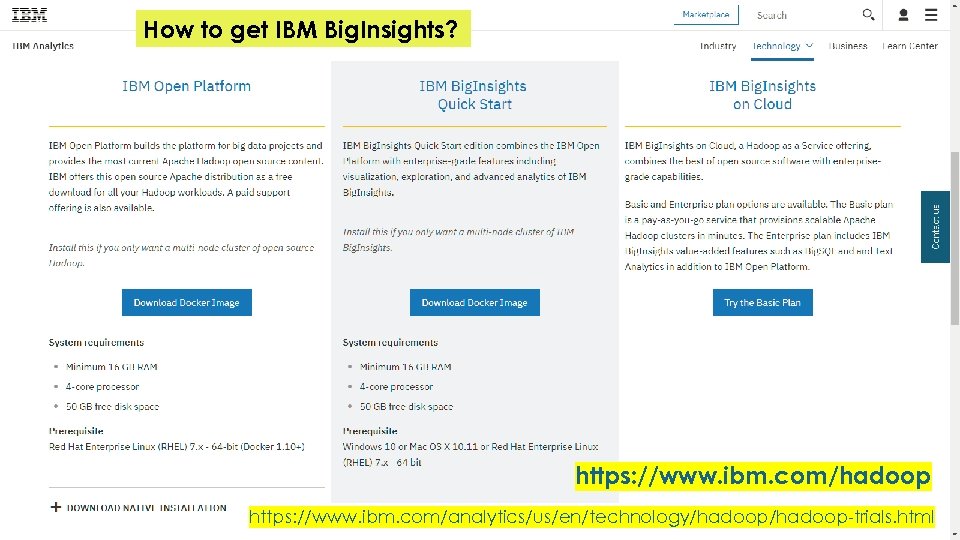 How to get IBM Big. Insights? https: //www. ibm. com/hadoop https: //www. ibm. com/analytics/us/en/technology/hadoop-trials.