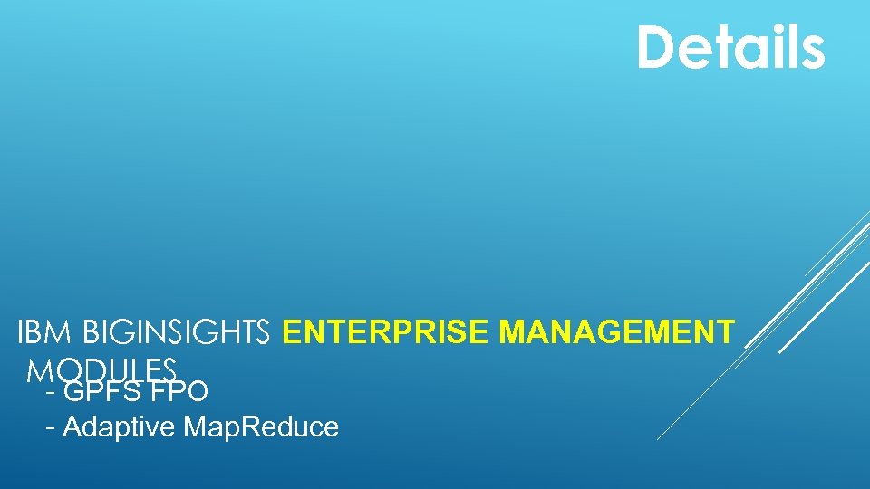 Details IBM BIGINSIGHTS ENTERPRISE MANAGEMENT MODULES - GPFS FPO - Adaptive Map. Reduce 