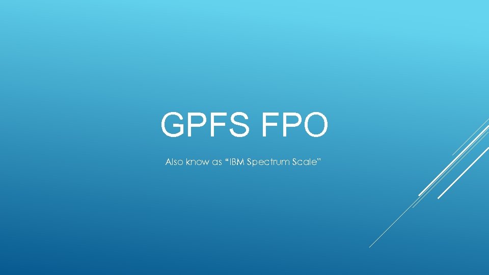 GPFS FPO Also know as “IBM Spectrum Scale” 