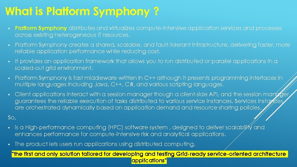 What is Platform Symphony ? § Platform Symphony distributes and virtualizes compute-intensive application services