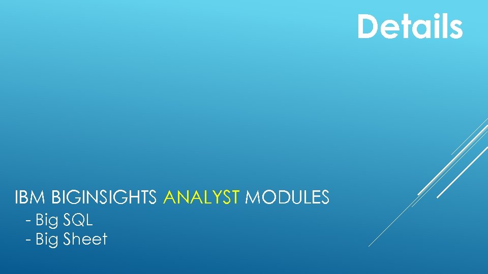 Details IBM BIGINSIGHTS ANALYST MODULES - Big SQL - Big Sheet 