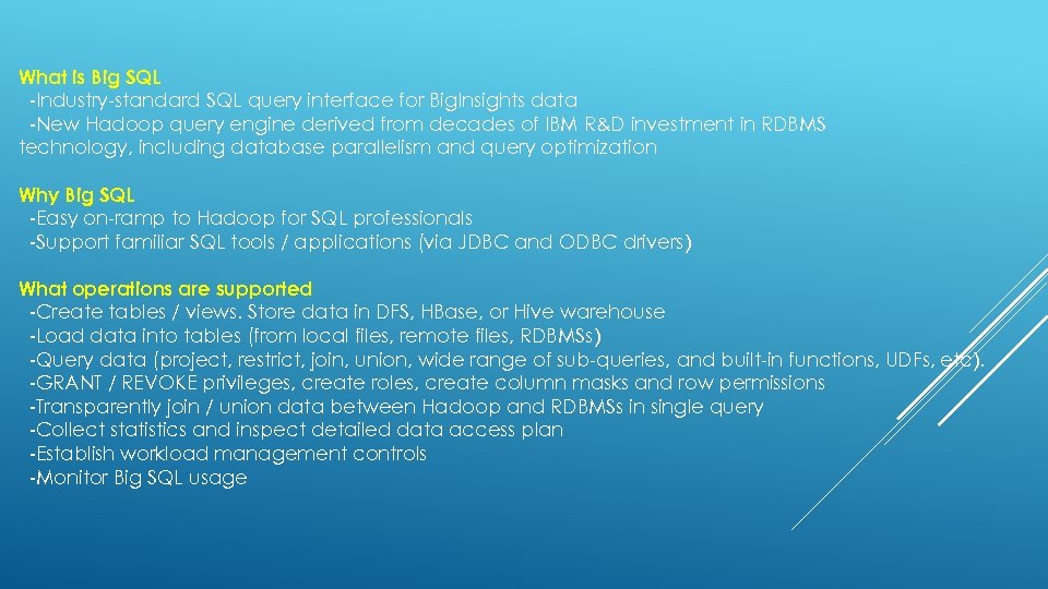 What is Big SQL -Industry-standard SQL query interface for Big. Insights data -New Hadoop