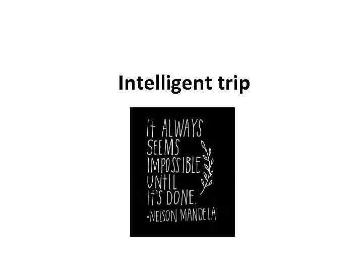 Intelligent trip 