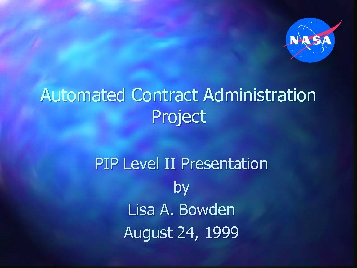 Automated Contract Administration Project PIP Level II Presentation by Lisa A. Bowden August 24,