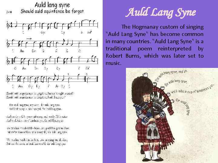 Auld Lang Syne The Hogmanay custom of singing "Auld Lang Syne" has become common