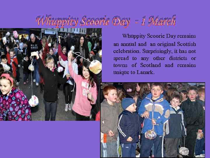 Whuppity Scoorie Day - 1 March Whuppity Scoorie Day remains an annual and an