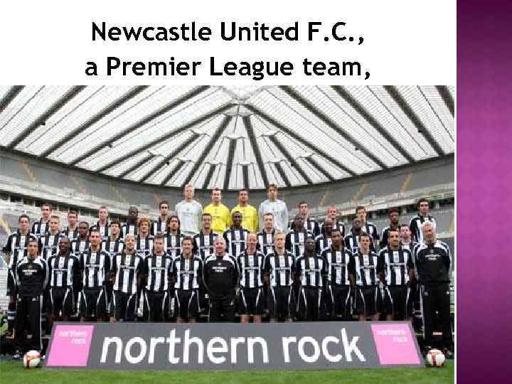 Newcastle United F. C. , a Premier League team, 