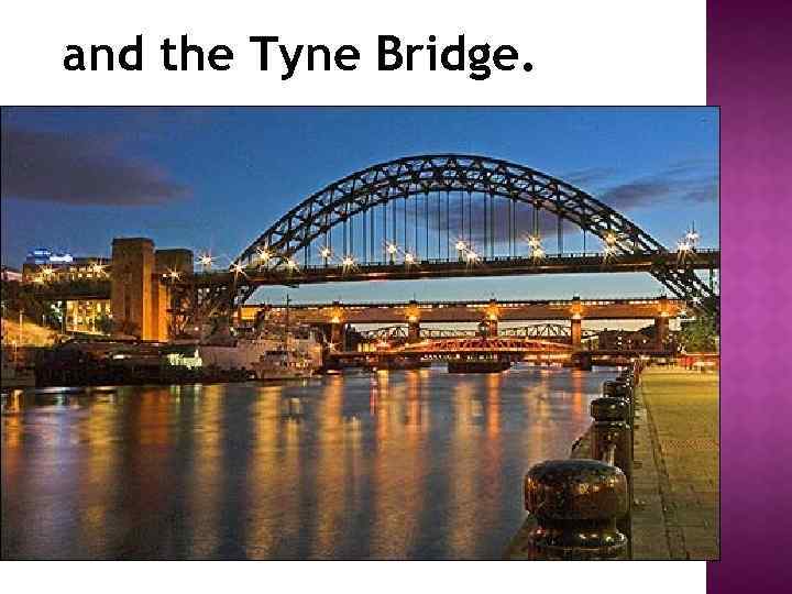  and the Tyne Bridge. 