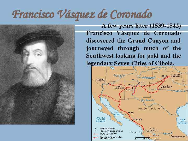 Francisco Vásquez de Coronado A few years later (1539 -1542) Francisco Vásquez de Coronado