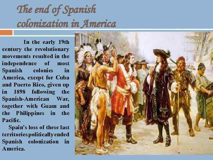 The end of Spanish colonization in America In the early 19 th century the