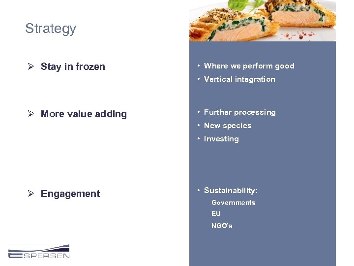 Strategy Ø Stay in frozen • Where we perform good • Vertical integration Ø