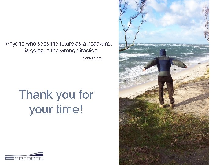 Anyone who sees the future as a headwind, is going in the wrong direction