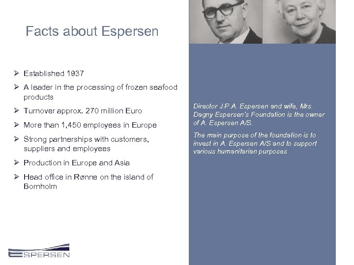 Facts about Espersen Ø Established 1937 Ø A leader in the processing of frozen
