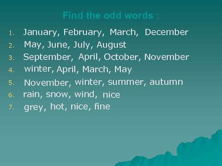 Find the odd words : 1. 2. 3. 4. 5. 6. 7. January, February,
