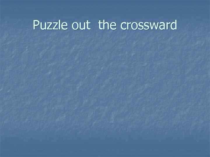 Puzzle out the crossward 