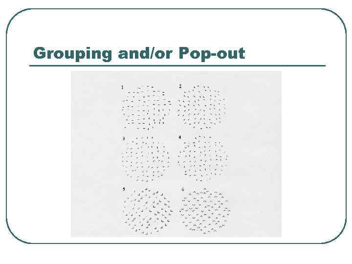 Grouping and/or Pop-out 