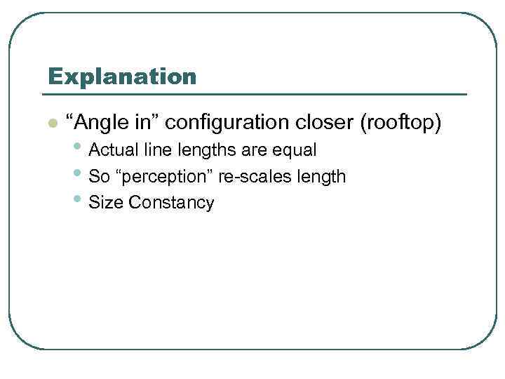 Explanation l “Angle in” configuration closer (rooftop) • Actual line lengths are equal •