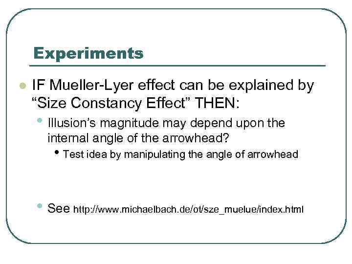 Experiments l IF Mueller-Lyer effect can be explained by “Size Constancy Effect” THEN: •