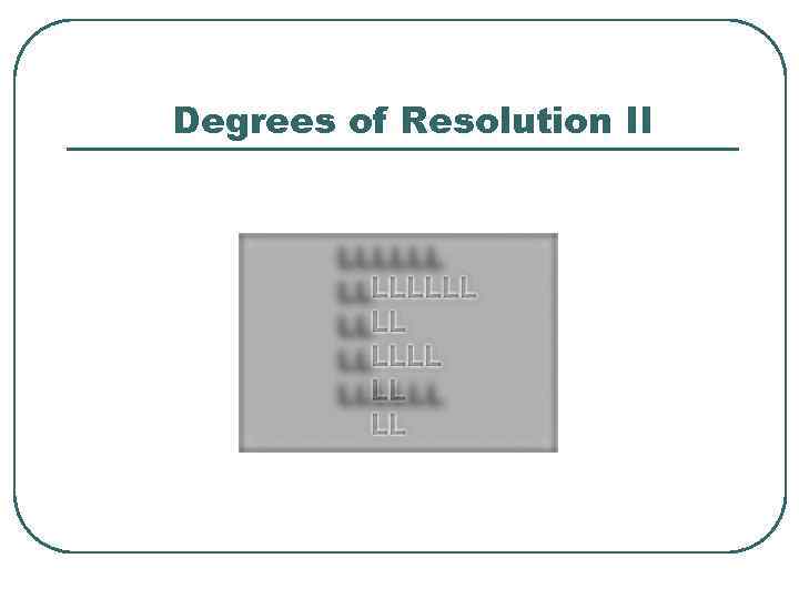 Degrees of Resolution II 