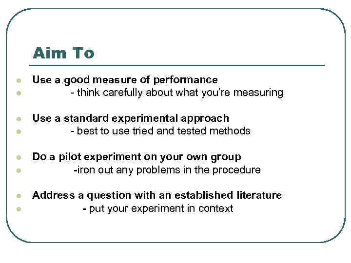 Aim To l l l l Use a good measure of performance - think