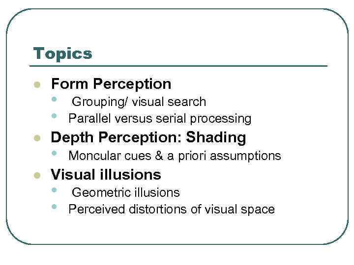 Topics l l l Form Perception • • Grouping/ visual search Parallel versus serial