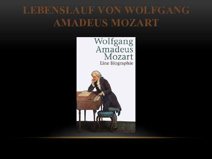 LEBENSLAUF VON WOLFGANG AMADEUS MOZART 