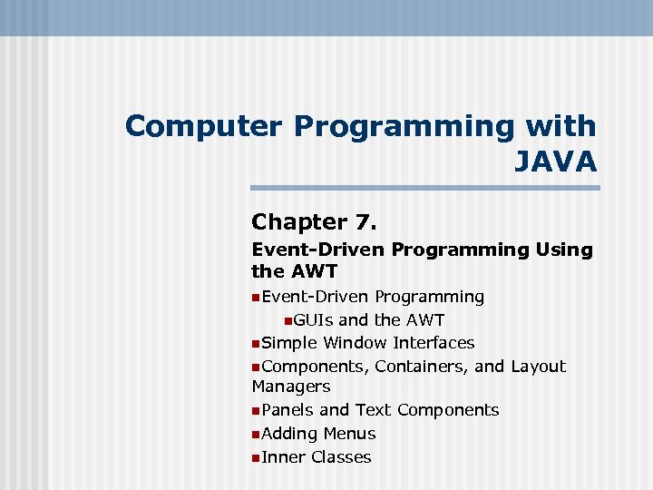 Computer Programming with JAVA Chapter 7. Event-Driven Programming Using the AWT n. Event-Driven Programming