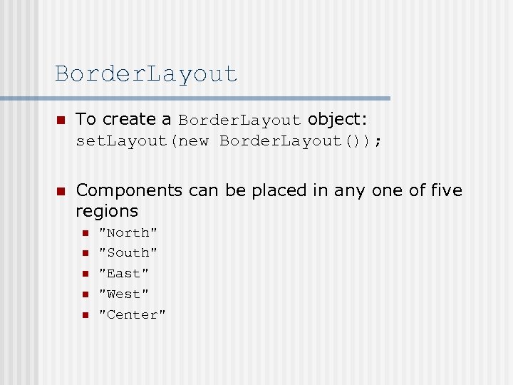 Border. Layout n To create a Border. Layout object: set. Layout(new Border. Layout()); n