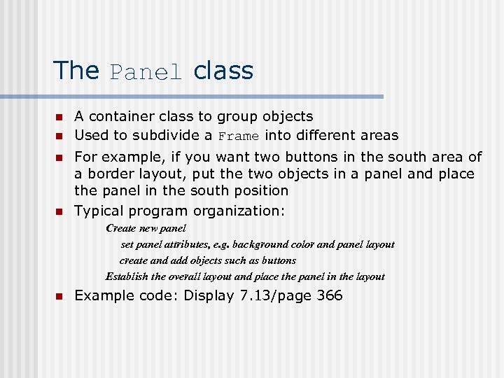 The Panel class n n A container class to group objects Used to subdivide