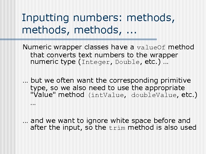 Inputting numbers: methods, . . . Numeric wrapper classes have a value. Of method