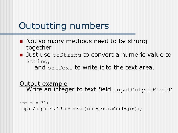 Outputting numbers n n Not so many methods need to be strung together Just