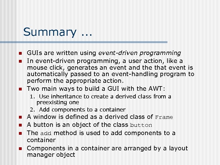 Summary. . . n n n GUIs are written using event-driven programming In event-driven