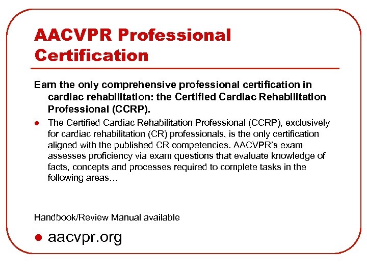 AACVPR Professional Certification Earn the only comprehensive professional certification in cardiac rehabilitation: the Certified
