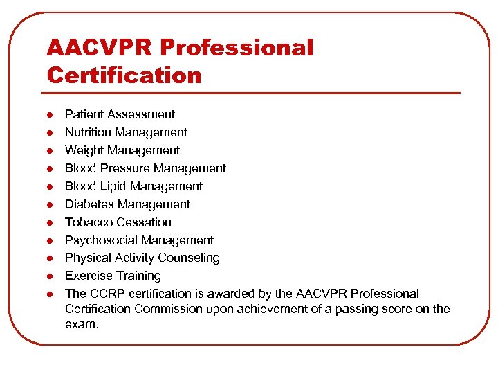 AACVPR Professional Certification l l l Patient Assessment Nutrition Management Weight Management Blood Pressure