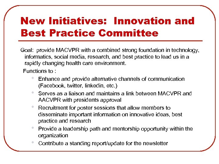 New Initiatives: Innovation and Best Practice Committee Goal: provide MACVPR with a combined strong